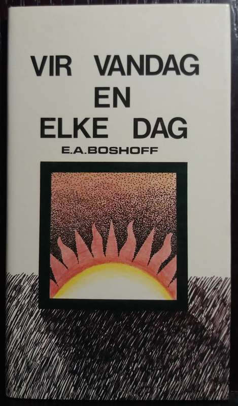 Vir vandag en Elke Dag - E.A Boshoff