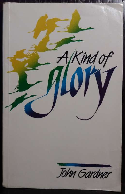 A Kind of Glory - John Gardner