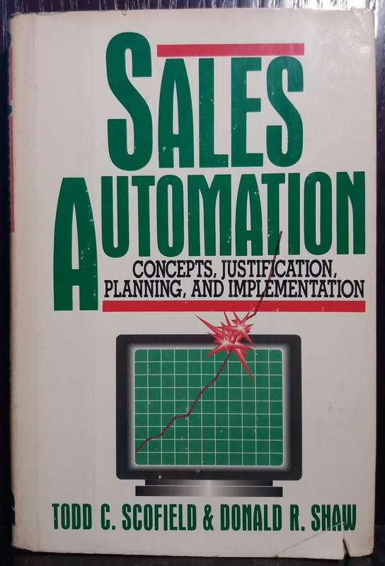 Sales Automation Concepts, Justification, Planing and implentation - Todd C. Scofield