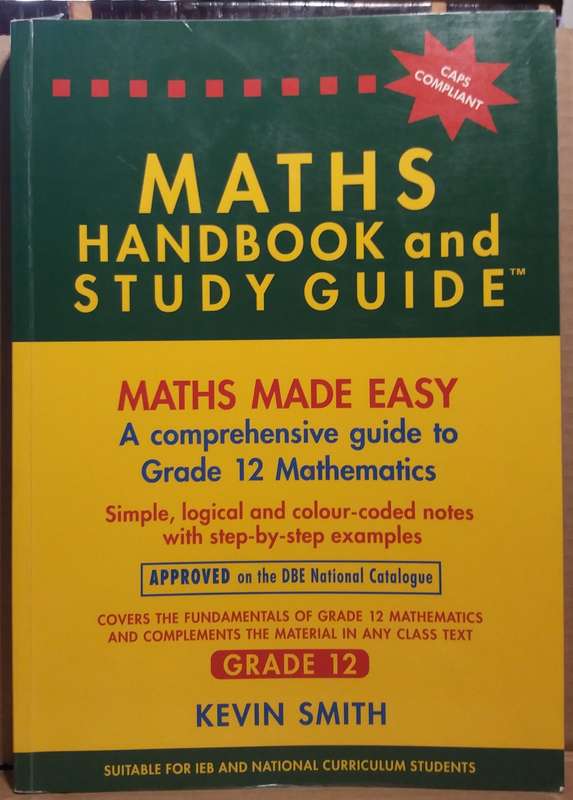 Maths Handbook and Study Guide Grade 12 (Maths made Easy) - Kevin Smith