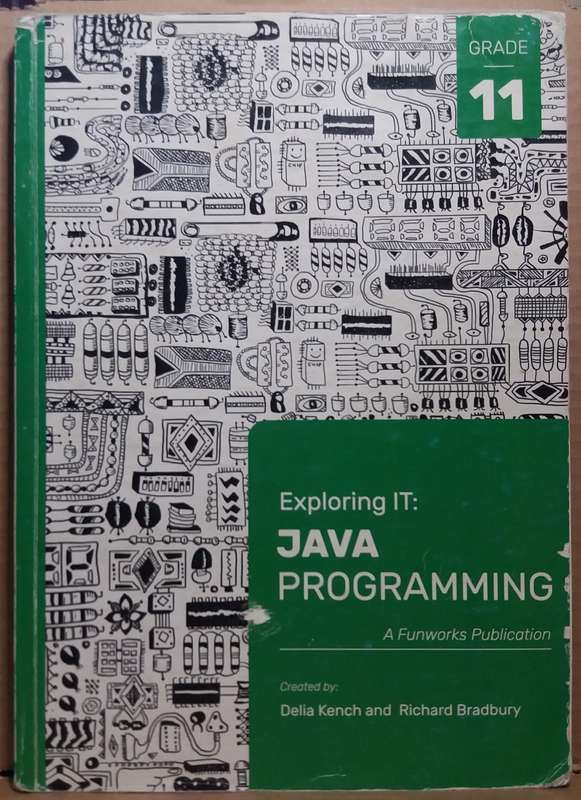 Exploring IT: Java Programming Grade 11 - Delia Kench