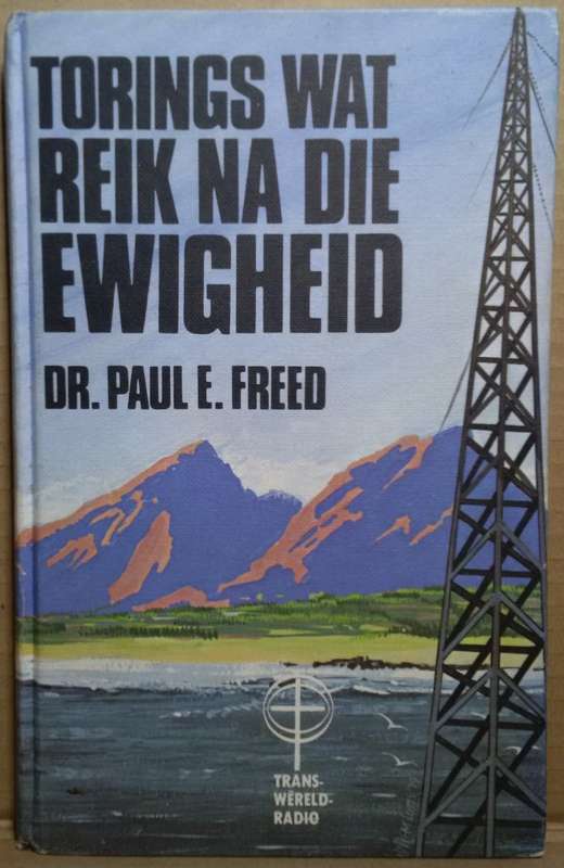 Torings Wat Reik Na Die Ewigheid - Paul E. Freed