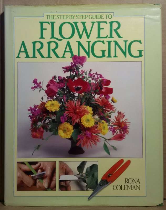 Step by Step Guide to Flower Arranging - Rona Coleman (XL Hardcover)