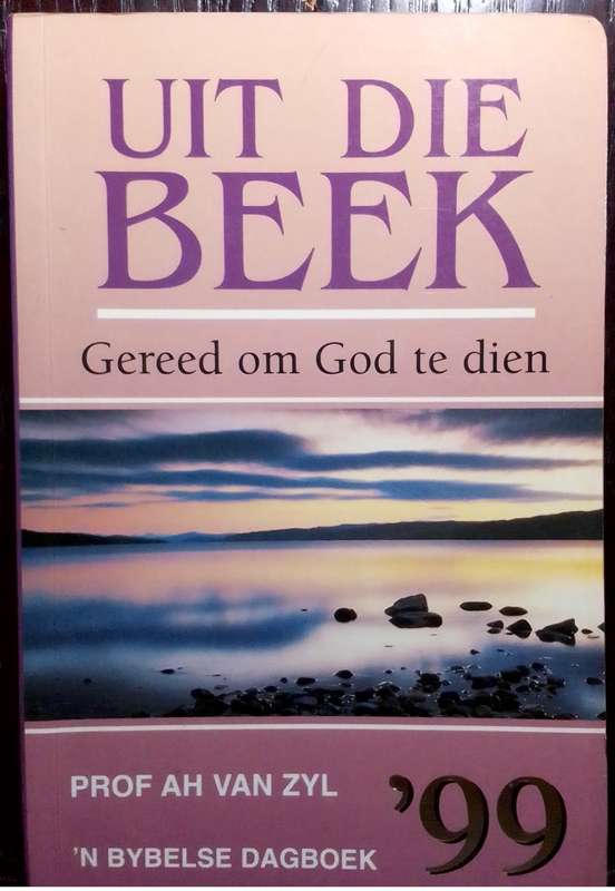 Uit die Beek `99: Gereed om God te dien - A.H van Zyl