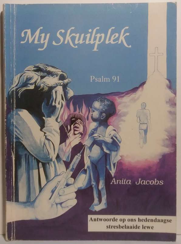 My Skuilplek Psalm 91 (Antwoorde op ons hedendaggse stresbelaaide lewe - Anita Jacobs