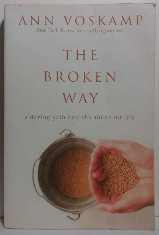 The Broken Way (A daring Path into the abundant life) - Ann Voskamp