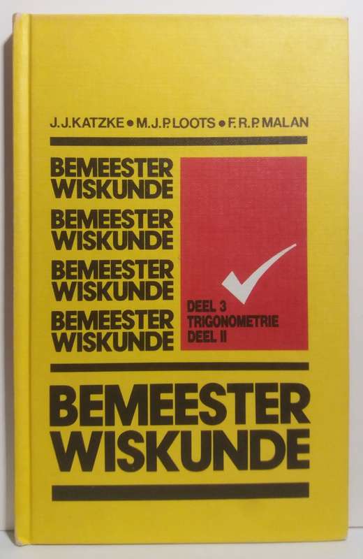 Bemeester Wiskunde Deel 3 Trigonometrie Deel 2 - J.J Katzke