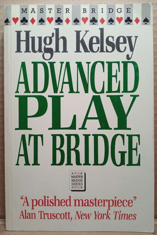 Advanced Play at Bridge - Hugh Kelsey