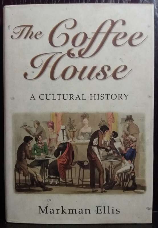 The Coffee House: A Cultural History - Markman Ellis (Large Hardcover)