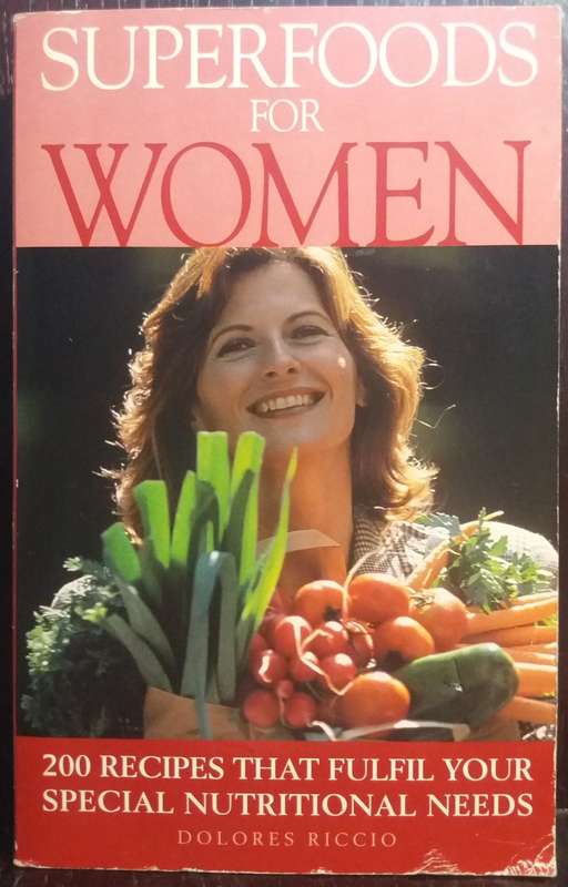 Superfoods for Women: Recipes That Fulfill Your Special Nutritional Needs - Dolres Riccio