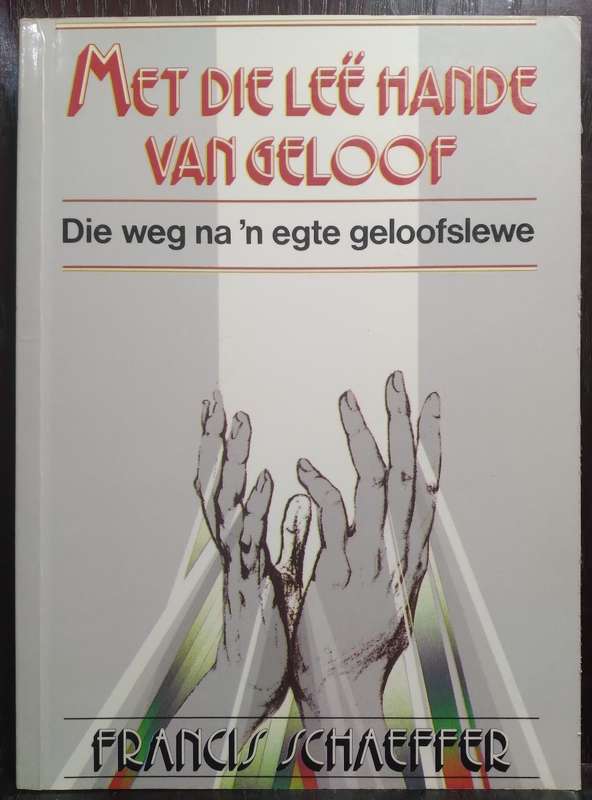 Met Leë Hande van Geloof - Francis Schaffer (Medium Paperback) (141 Pgs)