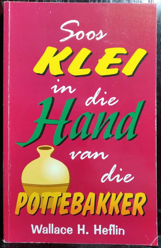 Soos Klei in die hand van die Pottebakker - Wallace H. Heflin (Medium Paperback)