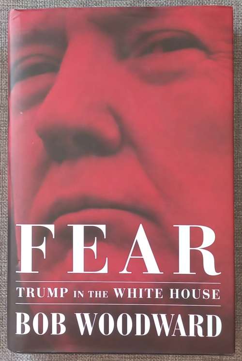 Fear - Trump in the White House by Bob Woodward