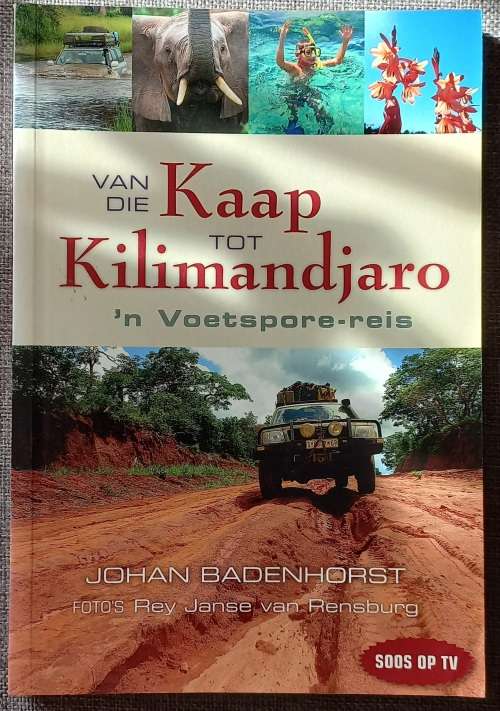 Van die Kaap tot Kilimandjaro, `n voetspore reis - Johan Badenhorst