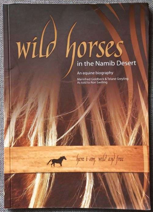 Wild horses in the Namib desert - An equine biography by Mannfred Goldbeck & Telane Greyling