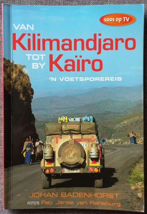 Van Kilimandjaro tot by Kaïro - 'n Voetspore reis by Johan Badenhorst