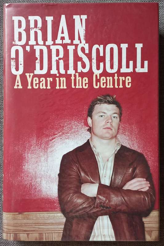A Year in the Centre - Brian O`Driscoll (Hardcover)