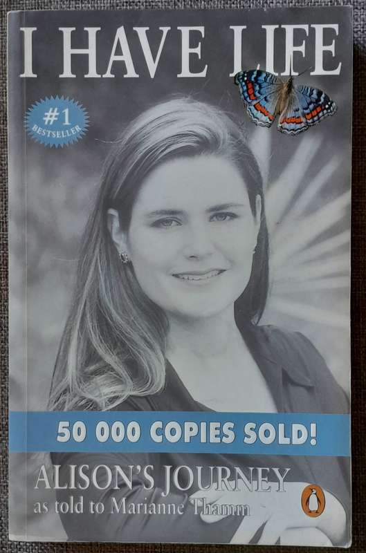 I have life Alison`s journey as told to Marianne Thamm