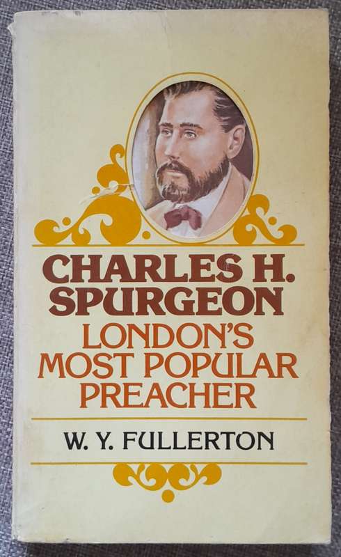 Charles Haddon Spurgeon London`s most popular preacher - W.Y. Fullerton