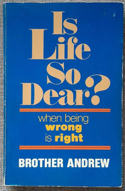 Is life so dear?: When being wrong is right - Brother Andrew