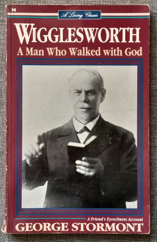 Wigglesworth - A Man who walked with God - George Stormont