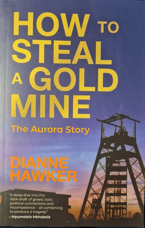 How to Steal a Goldmine - the Aurora Story by Dianne Hawker