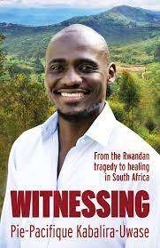 Witnessing - From the Rwandan tragedy to healing in South Africa by Pie-Pacifique Kabalira-Uwase