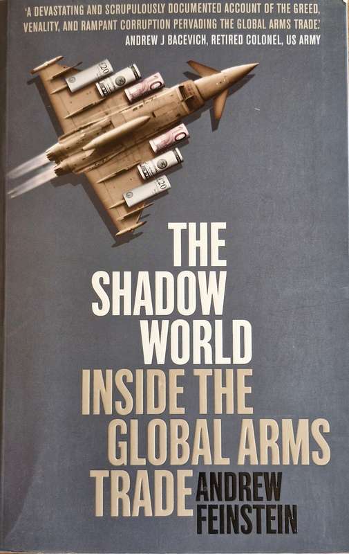 The shadow world inside the global arms trade by Andrew Feinstein