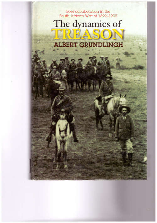 THE DYNAMICS OF TREASON, BOER COLLABORATION IN THE SOUTH AFRICAN WAR 1899-1902