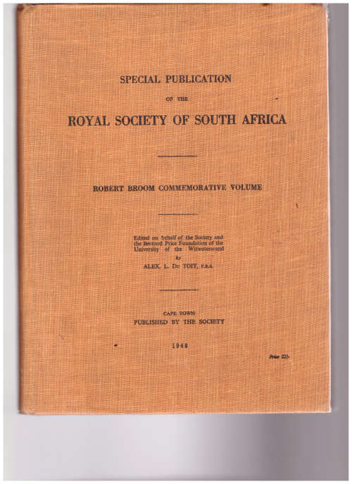 SPECIAL PUBLICATION OF THE ROYAL SOCIETY OF SOUTH AFRICA: ROBERT BROOM COMMEMORATIVE VOLUME 1948