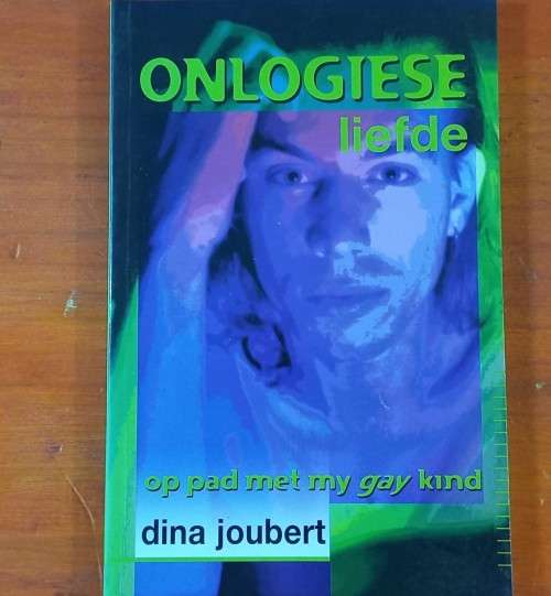 Onlogiese Liefde - Op pad met my gay kind - Dina Joubert