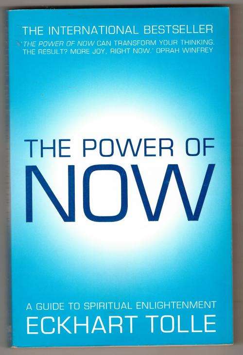 The Power of Now: A Guide to Spiritual Enlightenment  --  Eckhart Tolle