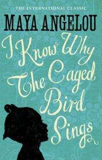 I Know Why the Caged Bird Sings   -  Maya Angelou