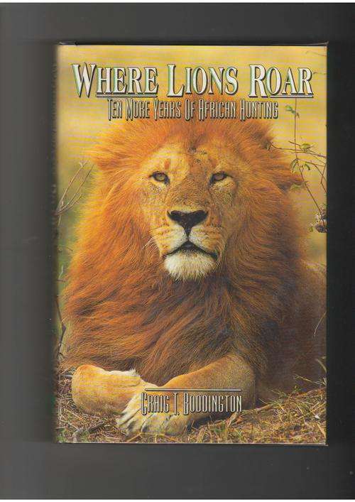 Where Lions Roar: Ten More Years of African Hunting  -  Craig Boddington  * Signed*