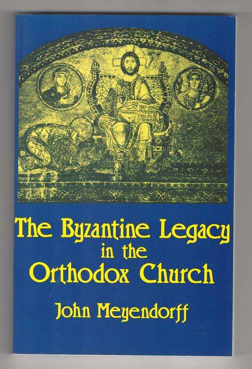 The Byzantine Legacy in the Orthodox Church  -  John Meyendorff