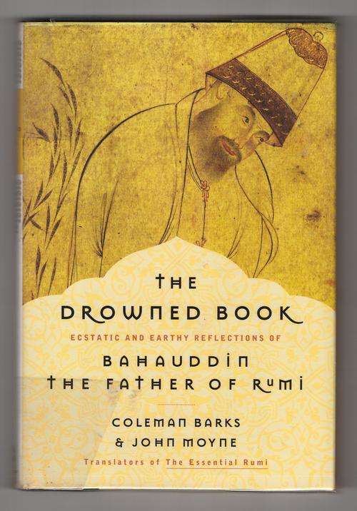 The Drowned Book: Ecstatic and Earthy Reflections of Bahauddin, the Father of Rumi  -  Coleman Barks