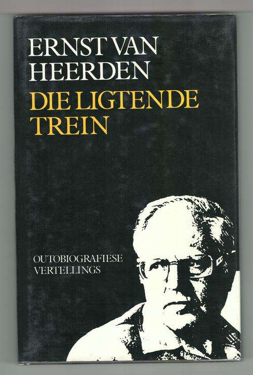 Die ligtende trein: outobiografiese vertellings  -  Ernst van Heerden