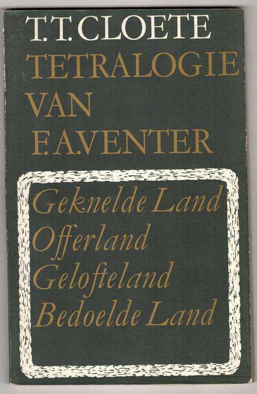 Tetralogie van F. A. Venter : Geknelde Land; Offerland; Gelofteland; Bedoelde Land -  T. T. Cloete