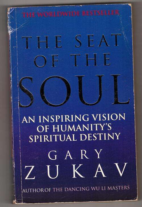 The Seat of the Soul: An Inspiring Vision of Humanity's Spiritual Destiny  -  Gary Zukav
