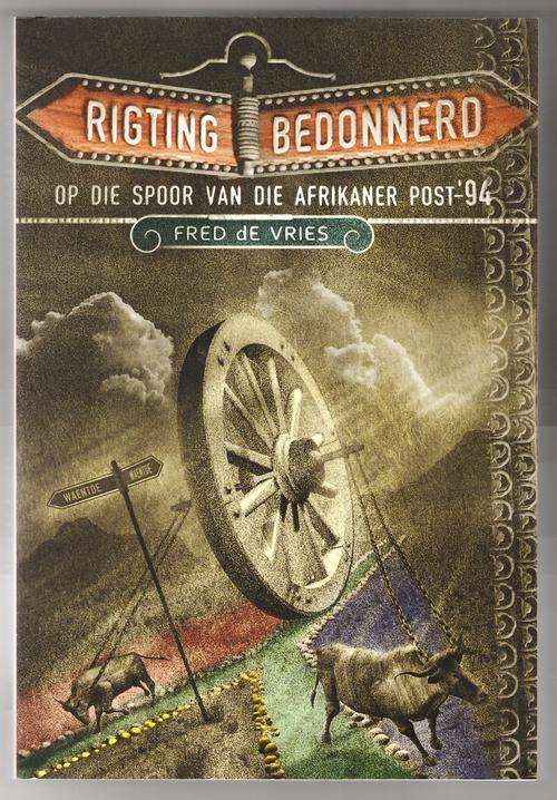 Rigting bedonnerd: op die spoor van die Afrikaner post-'94  - Fred de Vries