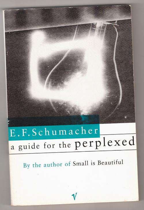 A Guide for the Perplexed  -  E. F. Schumacher