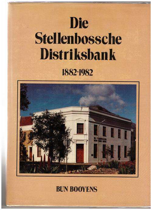 Die Stellenbossche Distriksbank: 1882-1982  - Bun Booyens