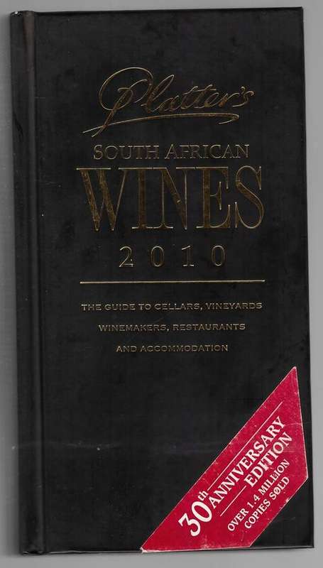 Platter's South African Wines 2010: The Guide to Cellars, Vineyards, Winemakers, Restaurants
