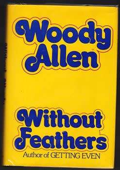Without feathers -- Woody Allen