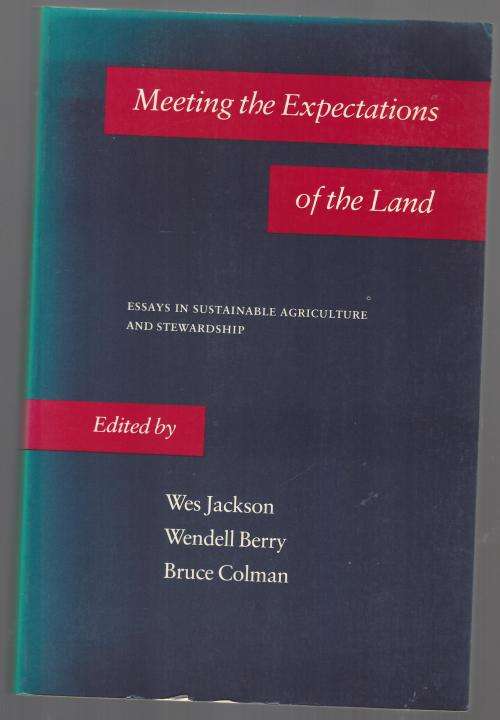 Meeting the Expectations of the Land: Essays in Sustainable Agriculture and Stewardship