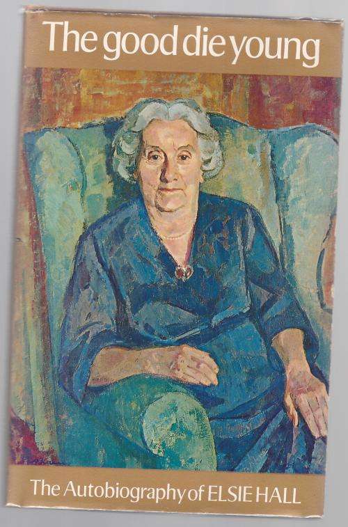 The Good Die Young -The Autobiography of Elsie Hall