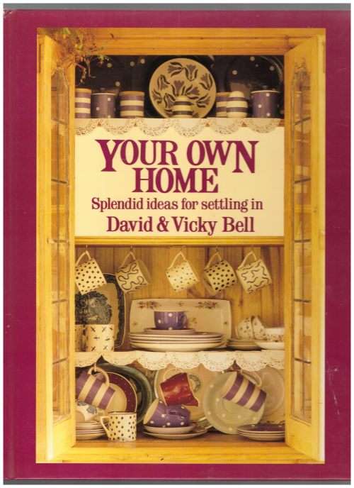 Your own home: Splendid ideas for settling in -- David and Vicky Bell