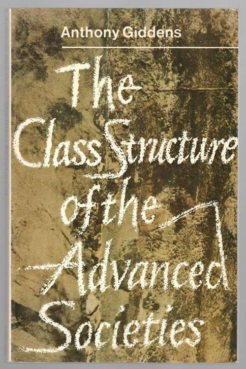 The Class structure of the advanced societies -- Anthony Giddens