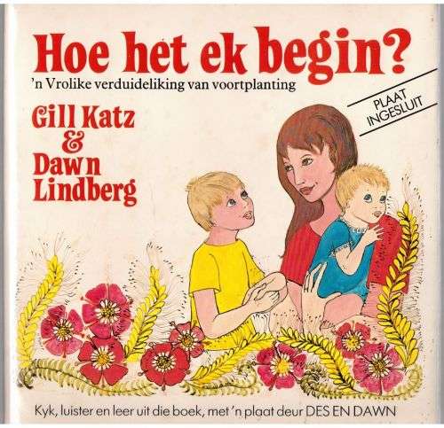 Hoe het ek begin?: 'n Vrolike verduideliking van Voortplanting -- Gill Katz & Dawn Lindberg