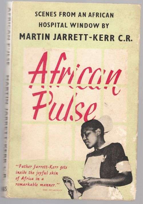 African Pulse - Scenes from an African Hospital Window -- Martin Jarrett-Kerr